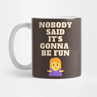 Nobody Said It's Gonna Be Fun Mug